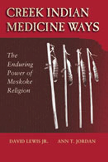 Creek Indian Medicine Ways : The Enduring Power of the Mvskoke Religion, Paperback / softback Book