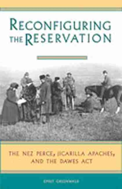Reconfiguring the Reservation : The Nez Perces, Jicarilla Apaches and the Dawes Act, Hardback Book