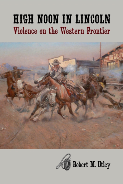 High Noon in Lincoln : Violence on the Western Frontier, EPUB eBook