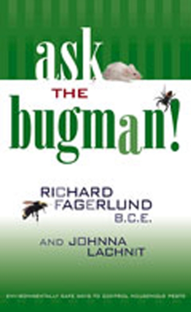 Ask the Bugman! : Environmentally Safe Ways to Control Household Pests, Paperback / softback Book