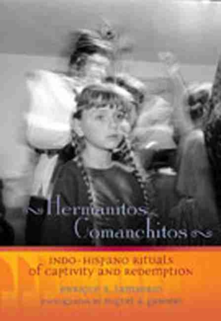Hermanitos Comanchitos : Indo-Hispanic Rituals of Captivity and Redemption, Paperback Book