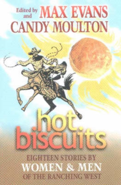 Hot Biscuits : Eighteen Stories by Women and Men of the Ranching West, Hardback Book
