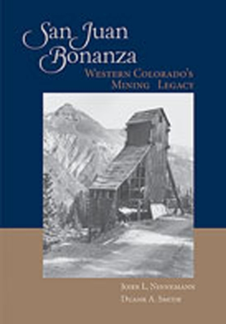 San Juan Bonanza : Western Colorado's Mining Legacy, Hardback Book