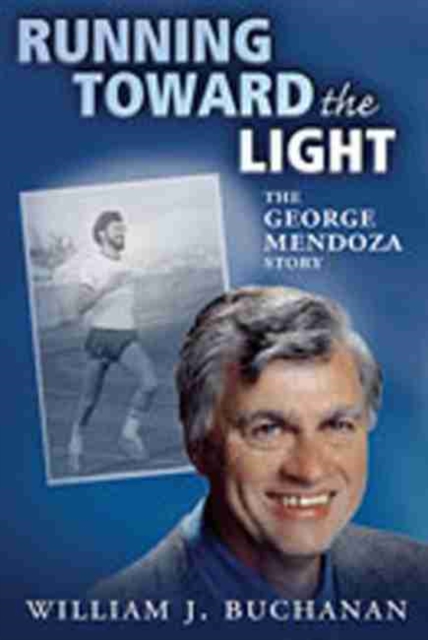 Running Toward the Light : The George Mendoza Story, Paperback / softback Book