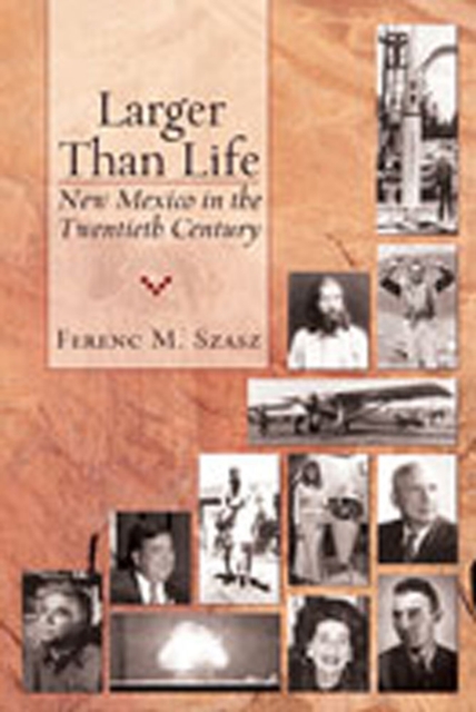 Larger Than Life : New Mexico in the Twentieth Century, Paperback / softback Book