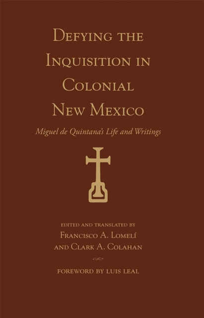 Defying the Inquisition in Colonial New Mexico : Miguel de Quintana's Life and Writings, Paperback / softback Book