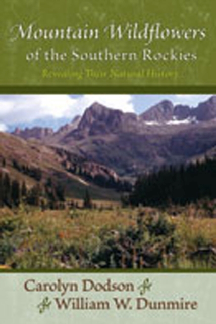 Mountain Wildflowers of the Southern Rockies : Revealing Their Natural History, Paperback / softback Book