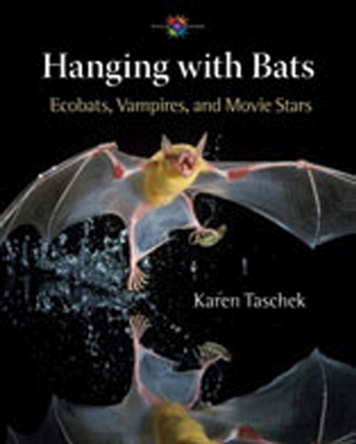 Hanging with Bats : Ecobats, Vampires, and Movie Stars, Hardback Book