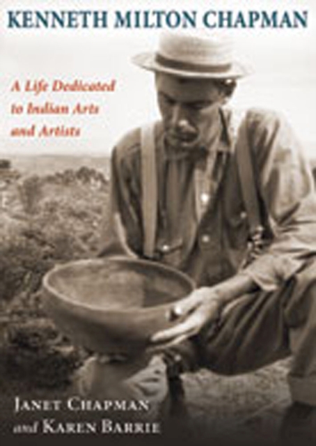 Kenneth Milton Chapman : A Life Dedicated to Indian Arts and Artists, Hardback Book