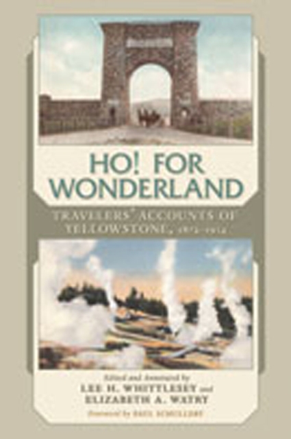 Ho! For Wonderland : Travelers' Accounts of Yellowstone, 1872-1914, Hardback Book