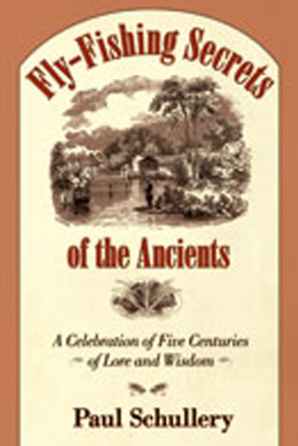 Fly-fishing Secrets of the Ancients : Five Centuries of Lore and Wisdom, Hardback Book
