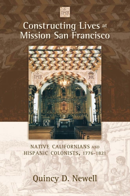 Constructing Lives at Mission San Francisco : Native Californians and Hispanic Colonists, 1776-1821, Paperback / softback Book