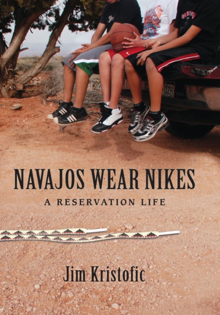 Navajos Wear Nikes : A Reservation Life, EPUB eBook