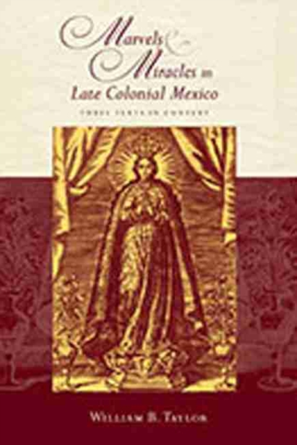 Marvels and Miracles in Late Colonial Mexico : Three Texts in Context, Hardback Book