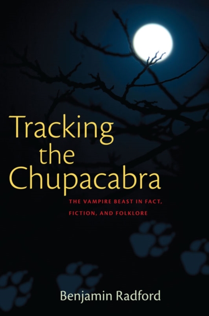 Tracking the Chupacabra : The Vampire Beast in Fact, Fiction, and Folklore, EPUB eBook