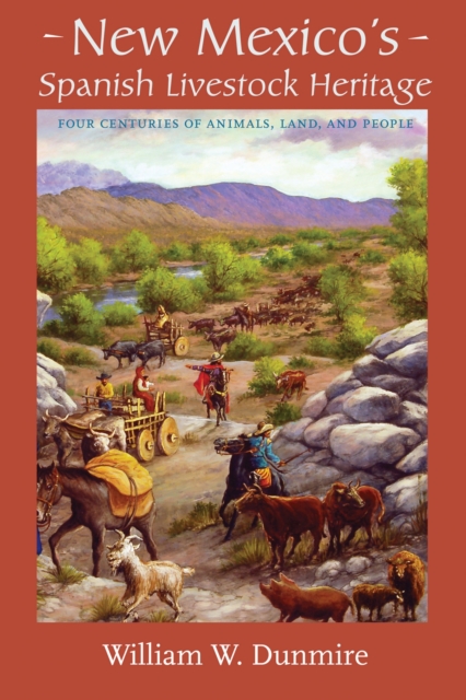 New Mexico's Spanish Livestock Heritage : Four Centuries of Animals, Land, and People, Hardback Book