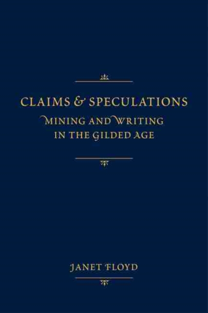 Claims and Speculations : Mining and Writing in the Gilded Age, Paperback / softback Book