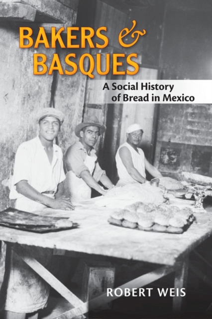 Bakers and Basques : A Social History of Bread in Mexico, Paperback / softback Book