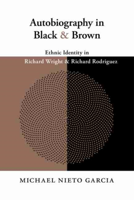 Autobiography in Black and Brown : Ethnic Identity in Richard Wright and Richard Rodriguez, Paperback / softback Book