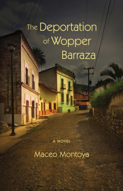 The Deportation of Wopper Barraza : A Novel, Paperback / softback Book