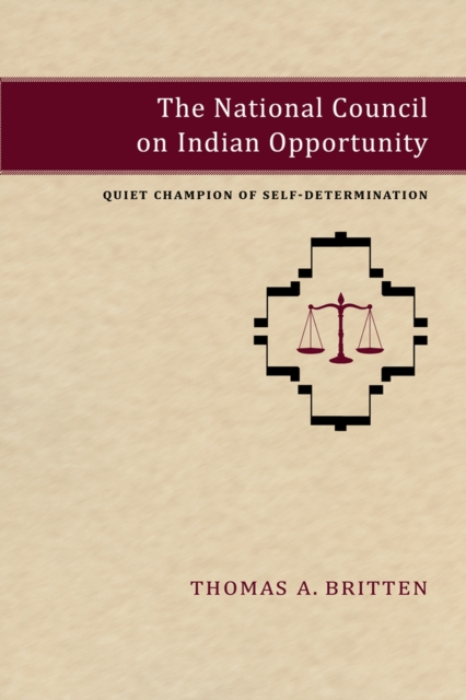 The National Council on Indian Opportunity : Quiet Champion of Self-Determination, Hardback Book