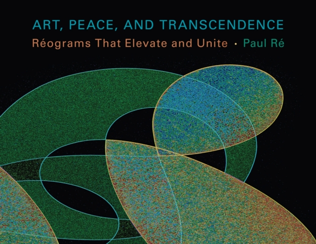 Art, Peace, and Transendence : Reograms That Elevate and Unite, Hardback Book