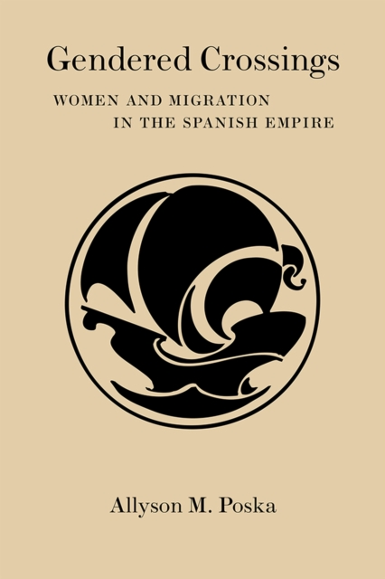 Gendered Crossings : Women and Migration in the Spanish Empire, Hardback Book