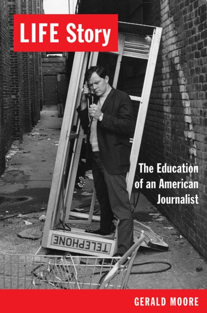 LIFE Story : The Education of an American Journalist, Paperback / softback Book