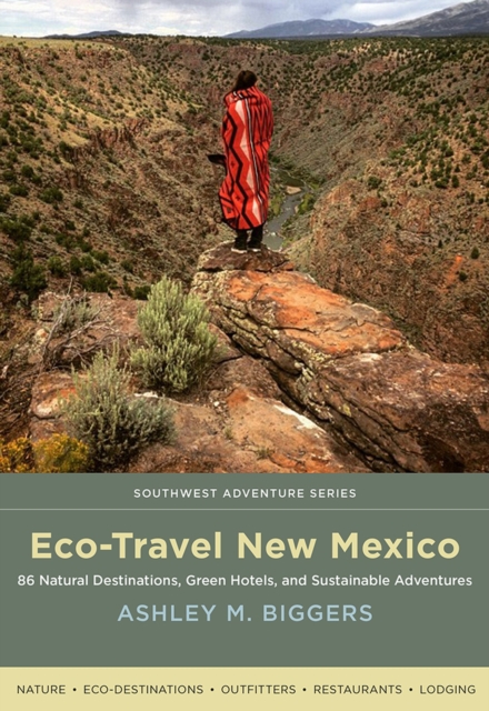 Eco-Travel New Mexico : 86 Natural Destinations, Green Hotels, and Sustainable Adventures, Paperback / softback Book