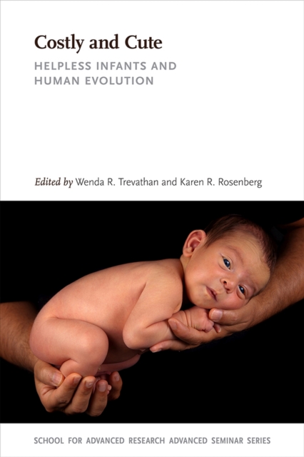 Costly and Cute : Helpless Infants and Human Evolution, Paperback / softback Book
