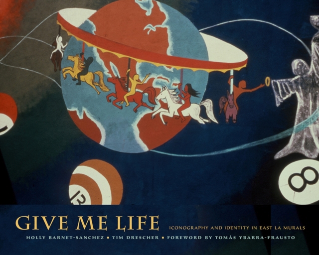 Give Me Life : Iconography and Identity in East LA Murals, Hardback Book