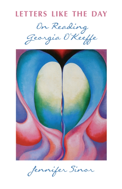 Letters Like the Day : On Reading Georgia O'Keeffe, Paperback / softback Book