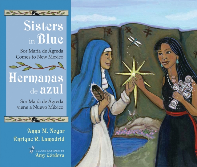 Sisters in Blue/Hermanas de azul : Sor Maria de Agreda Comes to New Mexico/Sor Maria de Agreda viene a Nuevo Mexico, Hardback Book