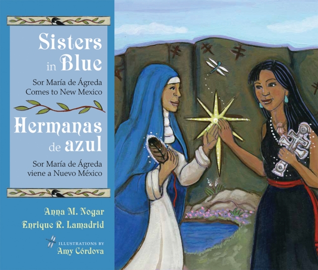 Sisters in Blue/Hermanas de azul : Sor Maria de Agreda Comes to New Mexico/ Sor Maria de Agreda viene a Nuevo Mexico, EPUB eBook
