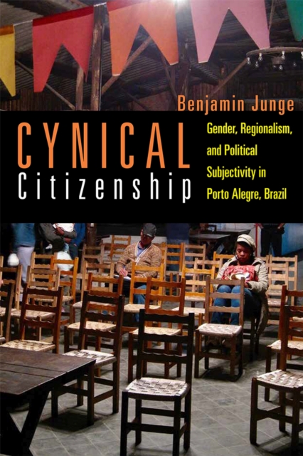 Cynical Citizenship : Gender, Regionalism, and Political Subjectivity in Porto Alegre, Brazil, Hardback Book