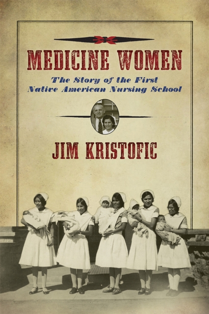 Medicine Women : The Story of the First Native American Nursing School, Paperback / softback Book