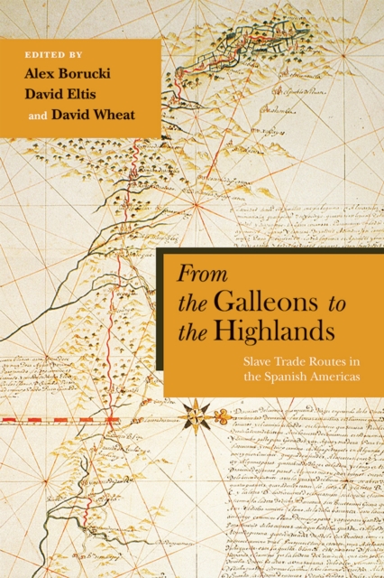 From the Galleons to the Highlands : Slave Trade Routes in the Spanish Americas, Hardback Book