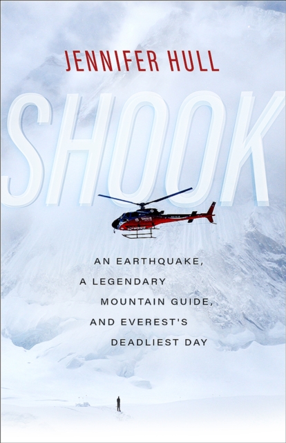 Shook : An Earthquake, a Legendary Mountain Guide, and Everest's Deadliest Day, Paperback / softback Book