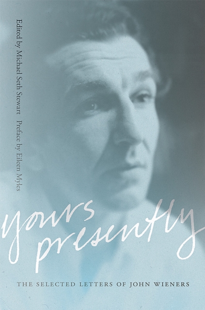 Yours Presently : The Selected Letters of John Wieners, Hardback Book
