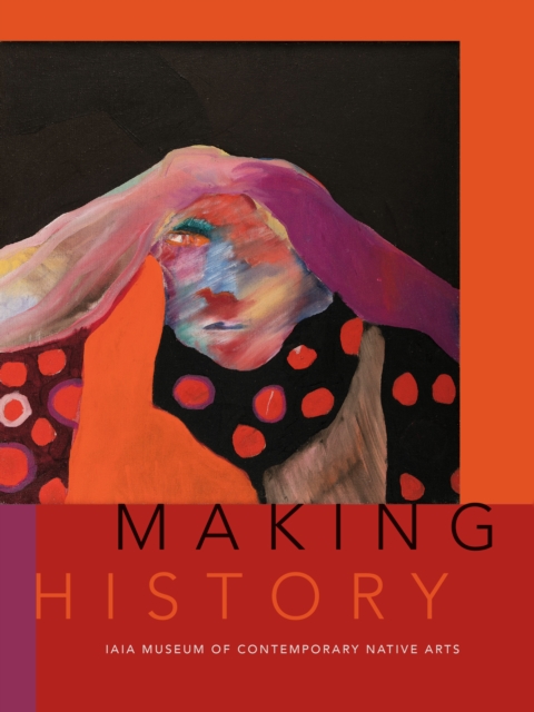 Making History : IAIA Museum of Contemporary Native Arts, EPUB eBook