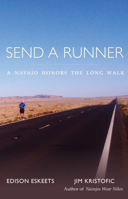 Send a Runner : A Navajo Honors the Long Walk, EPUB eBook