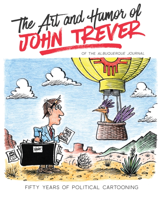 The Art and Humor of John Trever : Fifty Years of Political Cartooning, EPUB eBook