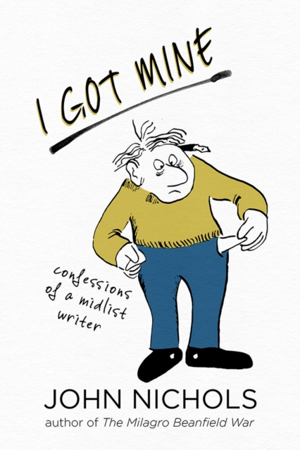 I Got Mine : Confessions of a Midlist Writer, Hardback Book