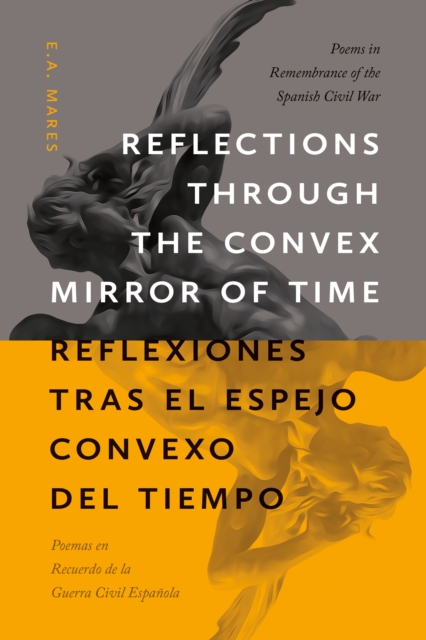 Reflections through the Convex Mirror of Time / Reflexiones tras el Espejo Convexo del Tiempo : Poems in Remembrance of the Spanish Civil War / Poemas en Recuerdo de la Guerra Civil Espanola, EPUB eBook