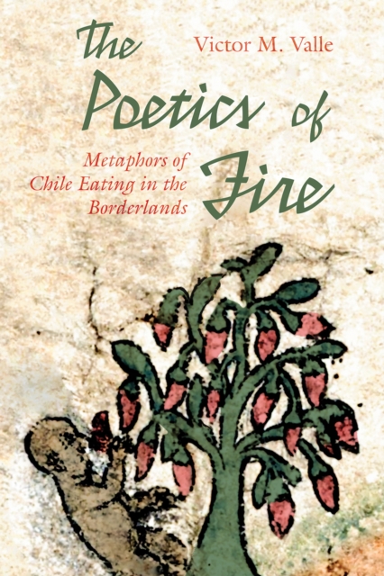 The Poetics of Fire : Metaphors of Chile Eating in the Borderlands, EPUB eBook