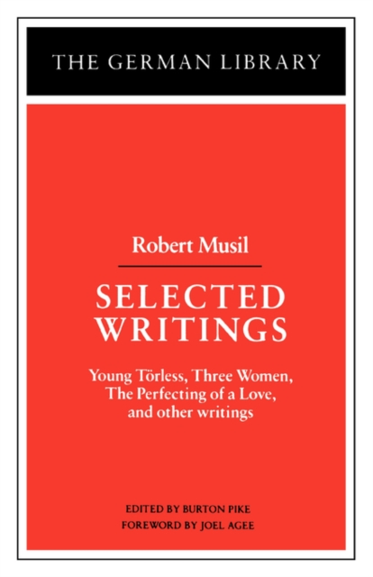 Selected Writings: Robert Musil : Young Torless, Three Women, The Perfecting of a Love, and other writings, Paperback / softback Book