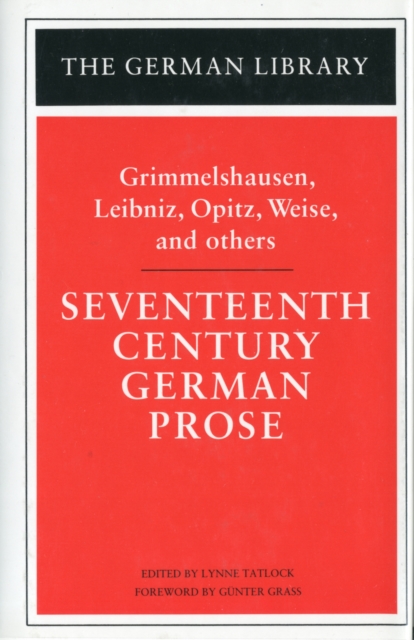 Seventeenth Century German Prose: Grimmelshausen, Leibniz, Opitz, Weise, and others, Hardback Book
