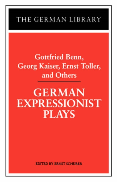 German Expressionist Plays: Gottfried Benn, Georg Kaiser, Ernst Toller, and Others, Paperback / softback Book
