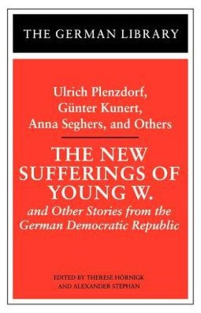 The New Sufferings of Young W.: Ulrich Plenzdorf, Gunter Kunert, Anna Seghers, and Others : and Other Stories from the German Democratic Republic, Paperback / softback Book