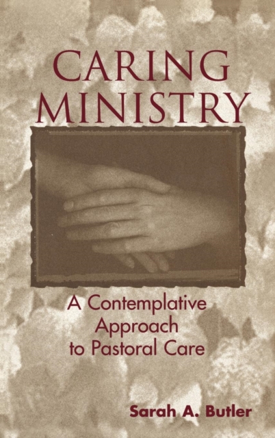 Caring Ministry : A Contemplative Approach to Pastoral Care, Hardback Book